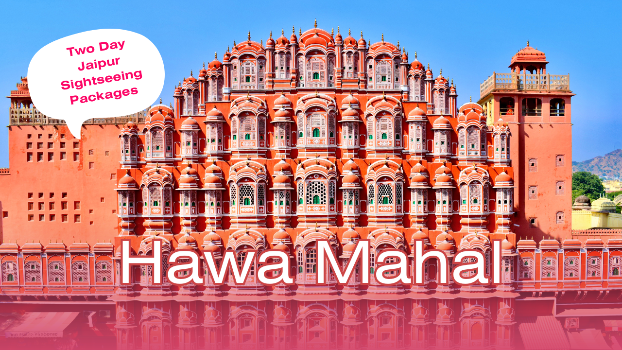 Make the Most of Jaipur with This Two Day Jaipur Sightseeing Packages